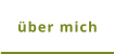 über mich